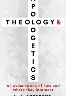 Theology and Apologetics: An Examination of How and Where They Intersect For Sale