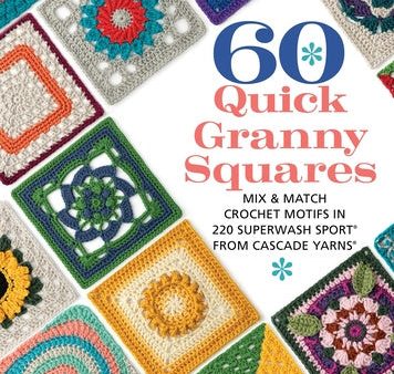 60 Quick Granny Squares: Mix & Match Crochet Motifs in 220 Superwash(r) Sport from Cascade Yarns(r) Discount