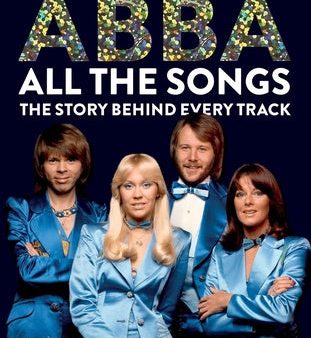 Abba All the Songs: The Story Behind Every Track For Discount