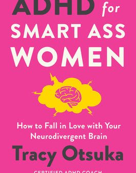 ADHD for Smart Ass Women: How to Fall in Love with Your Neurodivergent Brain For Cheap