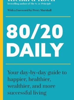 80 20 Daily: Your Day-By-Day Guide to Happier, Healthier, and More Successful Living Using the 8020 Principle For Discount