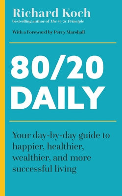 80 20 Daily: Your Day-By-Day Guide to Happier, Healthier, and More Successful Living Using the 8020 Principle For Discount