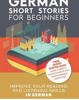 German: Short Stories for Beginners + German Audio: Improve your reading and listening skills in German. Learn German with Sto For Cheap