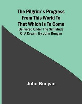 Pilgrim s Progress from this world to that which is to come: Delivered under the similitude of a dream, by John Bunyan, The Fashion