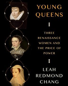 Young Queens: Three Renaissance Women and the Price of Power on Sale